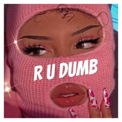 R U DUMB