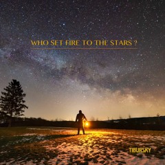 Who Set Fire To The Stars