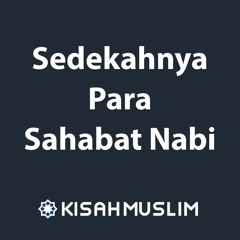 Kisah Muslim: Sedekahnya Para Sahabat Nabi