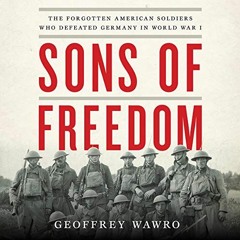 ❤️ Download Sons of Freedom: The Forgotten American Soldiers Who Defeated Germany in World War I