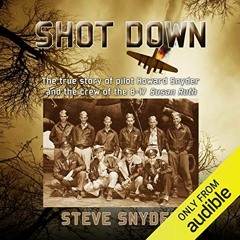 [GET] EBOOK EPUB KINDLE PDF Shot Down: The True Story of Pilot Howard Snyder and the Crew of the B-1