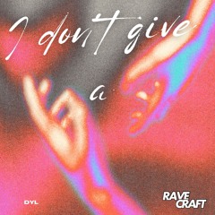 DYL (Dylan Fuery) -  I Don’t Give A