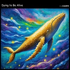 Dying to Be Alive[Free Download/CC BY-NC-SA 3.0]