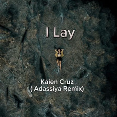 I Lay (Adassiya Remix) -Kaein Cruz