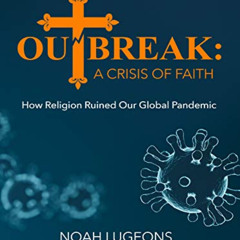 VIEW KINDLE 📃 Outbreak: A Crisis of Faith: How Religion Ruined Our Global Pandemic b