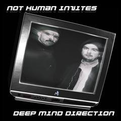 NOT HUMAN INVITES 005 - Deep Mind Direction