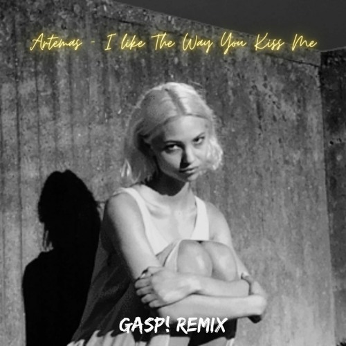 Artemas - I Like The Way You Kiss Me (Gasp! Remix)