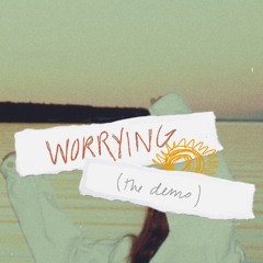 worrying (the demo)