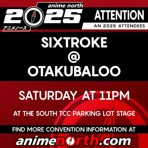 Sixtroke @ Otakubaloo 2025 (Anime North 2025) [05/24/25]