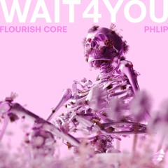 Flourish Core & PHLIP - Wait4You