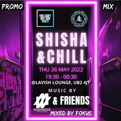 SHISHA & CHILL PROMO MIX THURSDAY 26 MAY @ UB2 4JT - FOOD, SHISHA, MUSIC