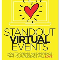 [Access] [EPUB KINDLE PDF EBOOK] Standout Virtual Events: How to create an experience