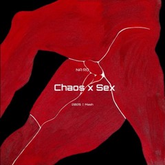 Chaos x Sex / NA•RO Mash