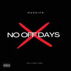 NO OFF DAYS (Huzaifa)