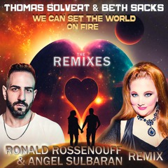 Thomas Solvert Feat. Beth Sacks - We Can Set The World On Fire (Rossenouff & Sulbaran Remix)