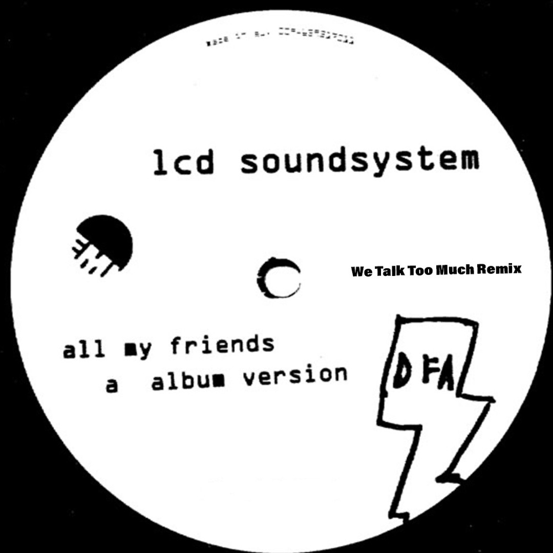 Stream Lcd Soundsystem- All My Friends (WTTM Remix) by We Talk Too
