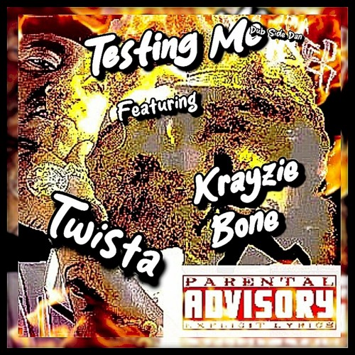 Testing Me, Ft. ( Krayzie Bone ) & ( Twista )
