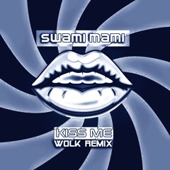 Swami Mami - Kiss Me (WOLK Remix)