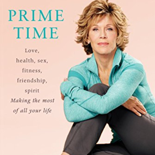 FREE PDF 📂 Prime Time: Love, health, sex, fitness, friendship, spirit; Making the mo