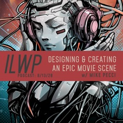 ILWP 8_13_20 | Designing and Creating an Epic Movie Scene ( with Mike Pecci)