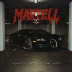Bugatti (MARTELL Is Bored Edit) [FREE DL]