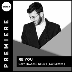 PREMIERE : Re.You - Soft (Kadosh Remix) [Connected]