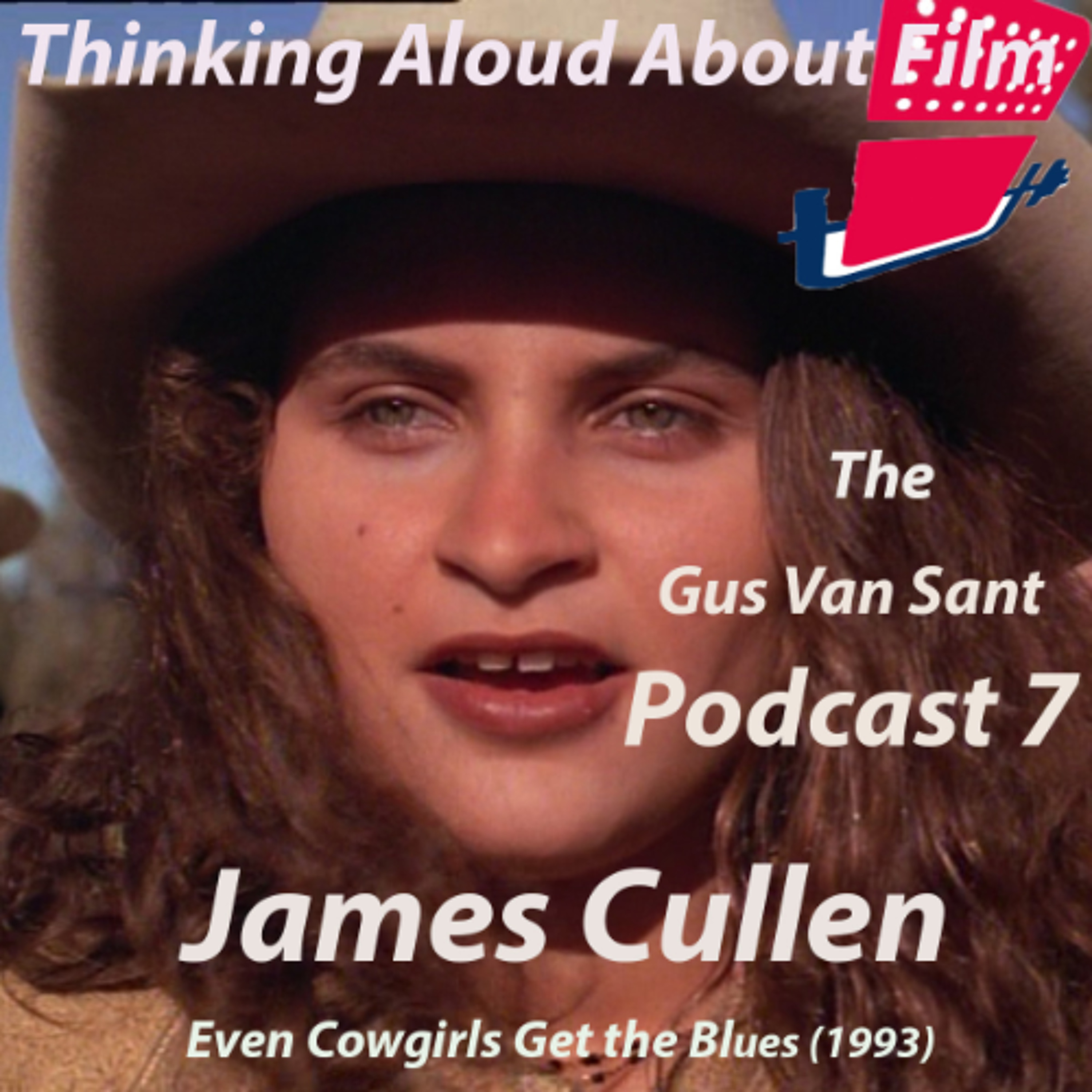 James Cullen on Even Cowgirls Get the Blues: The Gus Van Sant Podcast No. 7