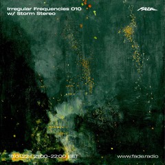 Irregular Frequencies 010 w/ Storm Stereo (18.01.22)