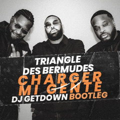 TRIANGLE DES BERMUDES - Charger Mi Gente (Dj Getdown Bootleg) FREE DOWNLOAD