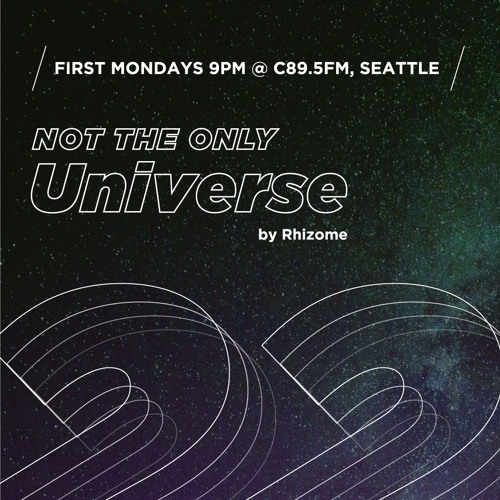 Ep 22 - "Not The Only Universe" on C89.5FM, by Rhizome