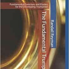 Read ❤️ PDF The Fundamental Trumpet: Fundamental Studies for the Developing Trumpeter by Randall