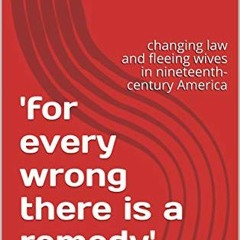 READ [PDF EBOOK EPUB KINDLE] 'for every wrong there is a remedy': changing law and fl