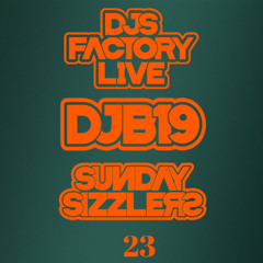 DJB19 Sunday Sizzler's 23 on DJ'S Factory