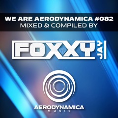 We Are Aerodynamica #082 (Mixed & Compiled by Foxxy Jay)