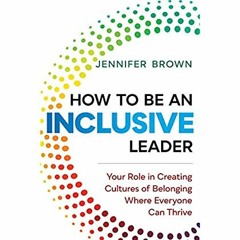PDF ✔️ eBook How to Be an Inclusive Leader Your Role in Creating Cultures of Belonging Where Eve