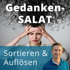 Gedanken-Salat & Gedanken-Chaos - So löst du es auf!