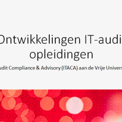 Ontwikkelingen IT-audit opleidingen: IT Audit Compliance & Advisory (VU A'dam, ITACA)