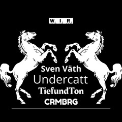 W.I.R - sven väth // undercatt // tiefundton // CRMBRG