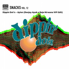 Dippin' Dots (Deejay Ayub X Raja Nirwana VIP Edit)