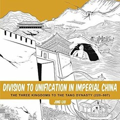 [Read] EBOOK EPUB KINDLE PDF Division to Unification in Imperial China: The Three Kin