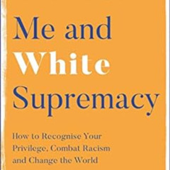 [DOWNLOAD] PDF 💜 Me and White Supremacy: How to Recognise Your Privilege, Combat Rac