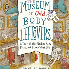 free KINDLE 📘 The Museum of Odd Body Leftovers: A Tour of Your Useless Parts, Flaws,