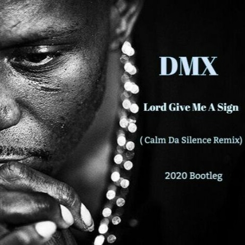 Dmx Lord Give Me A Sign Calm Da Silence Remix 2020 Bootleg By Calm Da Silence