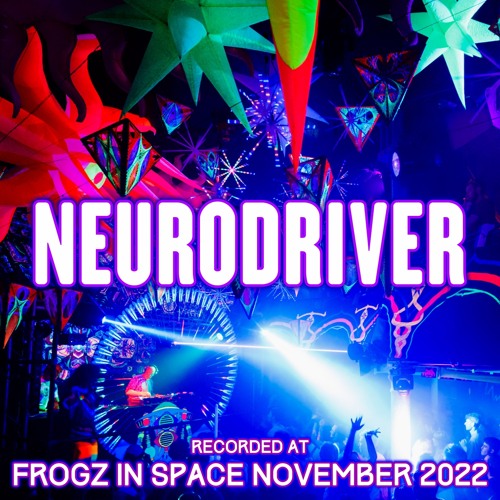 Neurodriver - Recorded at TRiBE of FRoG Frogz in Space November 2022