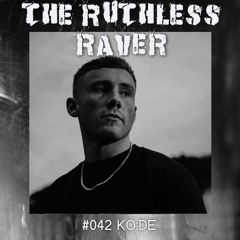 The Ruthless Raver - #042 KO:DE