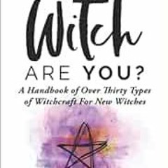 [Get] EPUB KINDLE PDF EBOOK What Type of Witch Are You?: A Handbook of Over Thirty Types of Witchcra