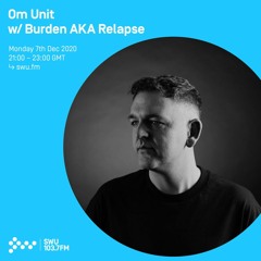 Om Unit (with Special guest Burden AKA Relapse) - SWU FM - December 2020