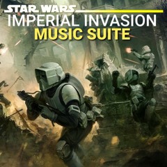 Star Wars: Imperial Invasion (Soundtrack Music Suite)