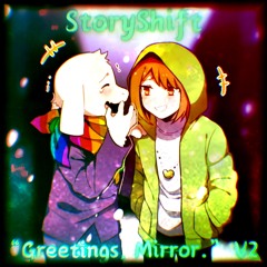 "Greetings, Mirror." V2 (StoryShift) (Fanmade)
