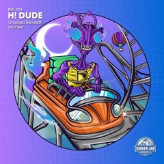 H! DUDE - CRUSHED BENEATH MY FEET